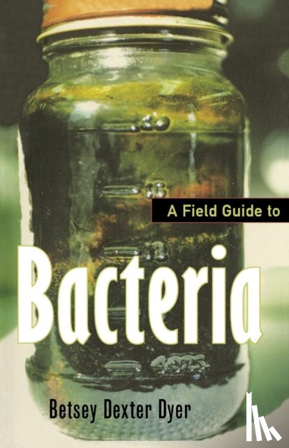 Dyer, Betsey Dexter - A Field Guide to Bacteria