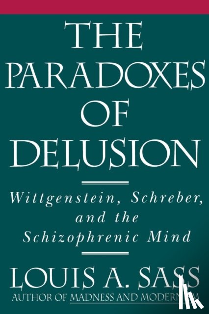 Sass, Louis A. - The Paradoxes of Delusion