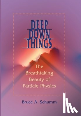 Schumm, Bruce A. (Professor of Physics - Deep Down Things