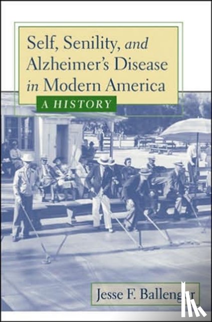 Ballenger, Jesse F. (Associate Teaching Professor - Self, Senility, and Alzheimer's Disease in Modern America