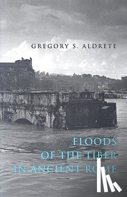 Aldrete, Gregory S. (Professor - Floods of the Tiber in Ancient Rome