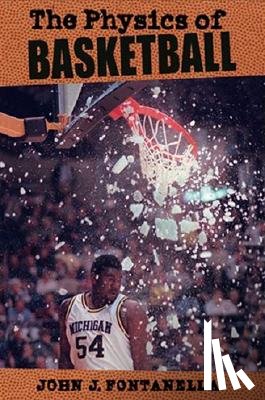 Fontanella, John J. (U.S. Naval Academy) - The Physics of Basketball