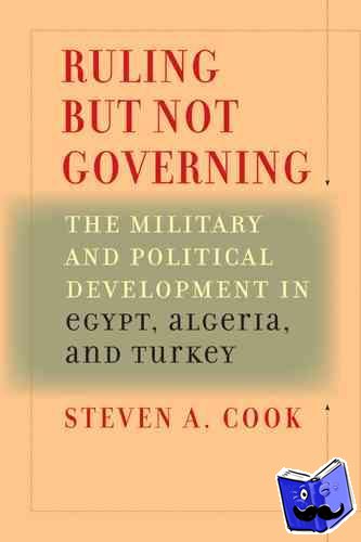Cook, Steven A. (Senior Fellow for Middle Eastern Studies, Council on Foreign Relations) - Ruling But Not Governing