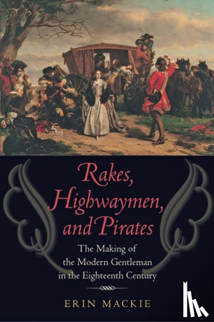 Mackie, Erin (Syracuse University) - Rakes, Highwaymen, and Pirates