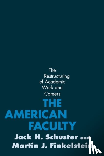 Schuster, Jack H. (Professor of Education and Public Policy, Claremont Graduate University), Finkelstein, Martin J. (Professor of Education, Seton Hall University) - The American Faculty