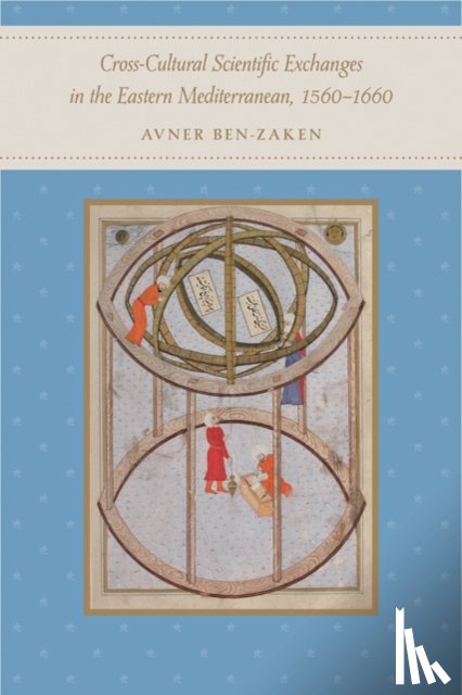 Ben-Zaken, Avner (Ono Academic College) - Cross-Cultural Scientific Exchanges in the Eastern Mediterranean, 1560–1660