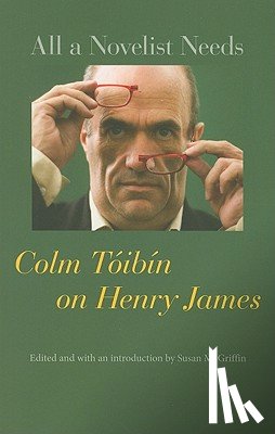 Toibin, Colm - All a Novelist Needs