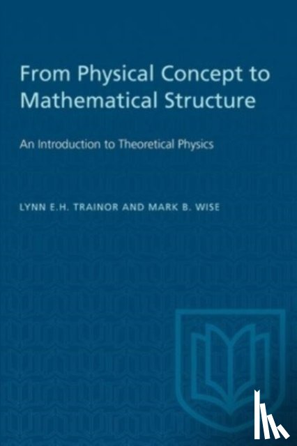 Trainor, Lynn E.H., Wise, Mark B. - From Physical Concept to Mathematical Structure