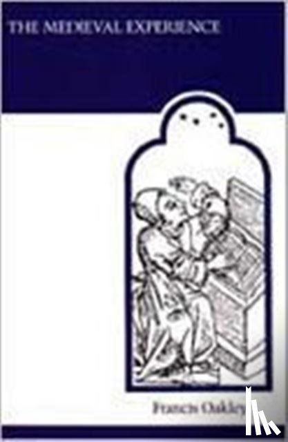 Oakley, Francis - The Medieval Experience