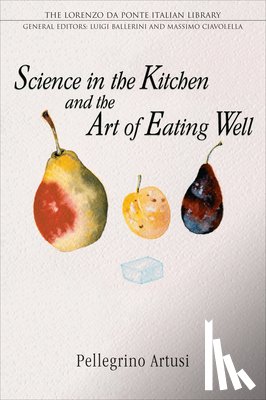 Artusi, Pellegrino - Science in the Kitchen and the Art of Eating Well