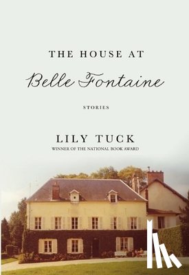 Tuck, Lily - The House at Belle Fontaine