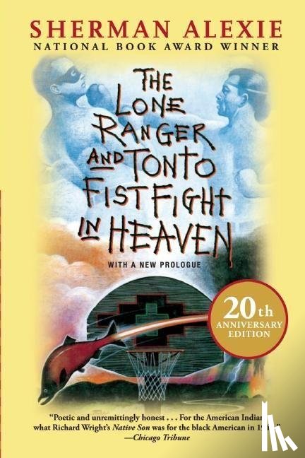 Alexie, Sherman - The Lone Ranger and Tonto Fistfight in Heaven (20th Anniversary Edition)