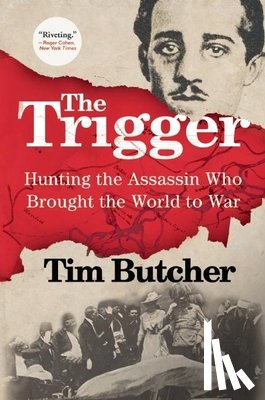 Butcher, Tim - The Trigger: Hunting the Assassin Who Brought the World to War