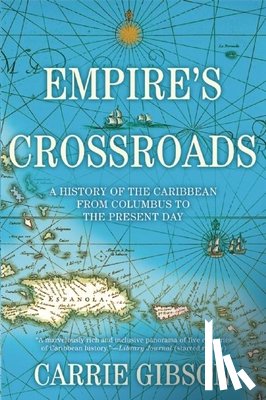 Gibson, Carrie - Empire's Crossroads: A History of the Caribbean from Columbus to the Present Day