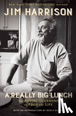 Harrison, Jim - A Really Big Lunch: The Roving Gourmand on Food and Life