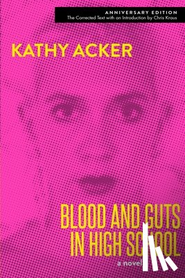 Acker, Kathy - BLOOD & GUTS IN HIGH SCHOOL