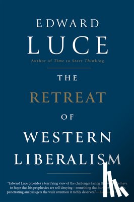 Luce, Edward - RETREAT OF WESTERN LIBERALISM