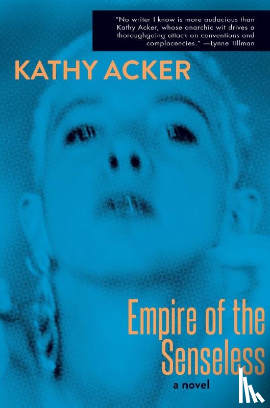 Acker, Kathy, Kleeman, Alexandra - EMPIRE OF THE SENSELESS