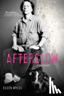 Myles, Eileen - Afterglow (a Dog Memoir)