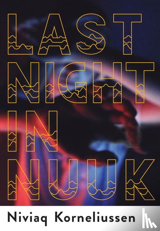 Korneliussen, Niviaq - Korneliussen, N: Last Night in Nuuk