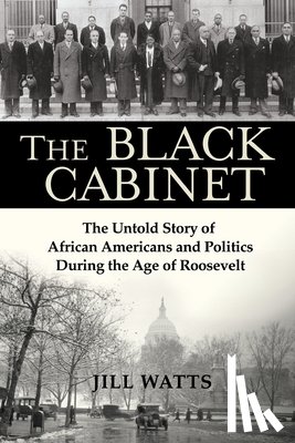 Watts, Jill - The Black Cabinet: The Untold Story of African Americans and Politics During the Age of Roosevelt