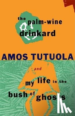 Tutuola, Amos - The Palm-Wine Drinkard and My Life in the Bush of Ghosts