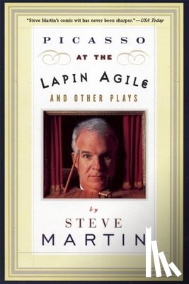 Martin, Steve - Picasso at the Lapin Agile and Other Plays: Picasso at the Lapin Agile, the Zig-Zag Woman, Patter for a Floating Lady, Wasp
