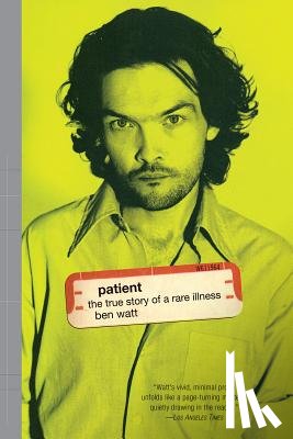 Watt, Ben - Patient: The True Story of a Rare Illness