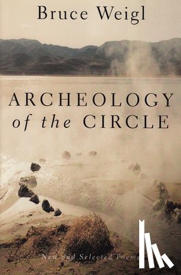 Weigl, Bruce - Archeology of the Circle: New and Selected Poems