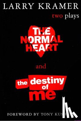 Kramer, Larry, Kushner, Tony - NORMAL HEART & THE DESTINY OF