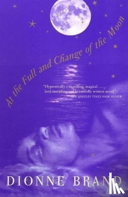 Dionne Brand - At the Full and Change of the Moon
