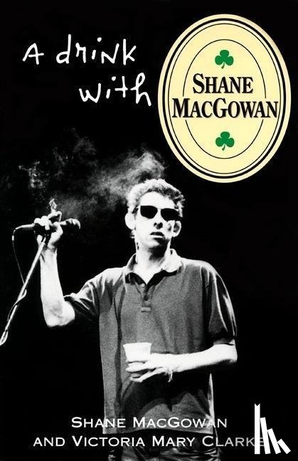 Macgowan, Shane, Clarke, Victoria Mary - Macgowan, S: Drink with Shane Macgowan