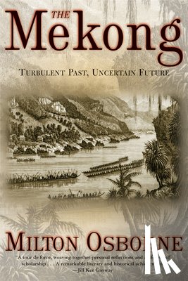 Osborne, Milton - The Mekong: Turbulent Past, Uncertain Future
