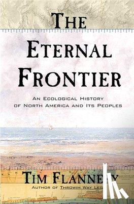 Flannery, Tim - The Eternal Frontier: An Ecological History of North America and Its Peoples