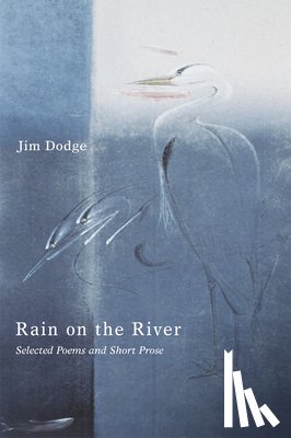Dodge, Jim - Rain on the River: Selected Poems and Short Prose