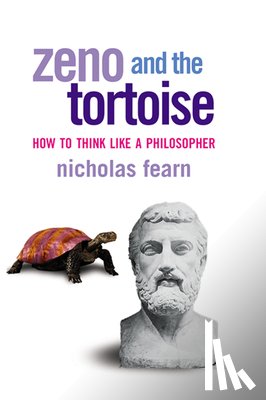 Fearn, Nicholas - Zeno and the Tortoise: How to Think Like a Philosopher