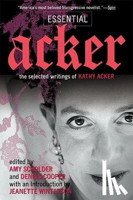 Acker, Kathy - Essential Acker: The Selected Writings of Kathy Acker