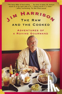 Harrison, Jim - The Raw and the Cooked: Adventures of a Roving Gourmand
