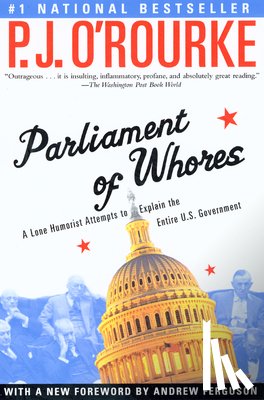 O'Rourke, P. J. - Parliament of Whores: A Lone Humorist Attempts to Explain the Entire U.S. Government