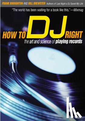 Broughton, Frank - How to DJ Right: The Art and Science of Playing Records