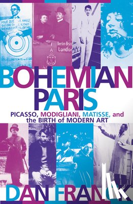 Franck, Dan - Bohemian Paris: Picasso, Modigliani, Matisse, and the Birth of Modern Art