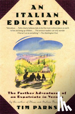 Parks, Tim - An Italian Education: The Further Adventures of an Expatriate in Verona