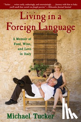 Tucker, Michael - Living in a Foreign Language: A Memoir of Food, Wine, and Love in Italy