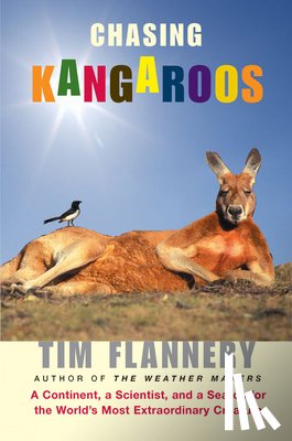 Flannery, Tim - Chasing Kangaroos: A Continent, a Scientist, and a Search for the World's Most Extraordinary Creature