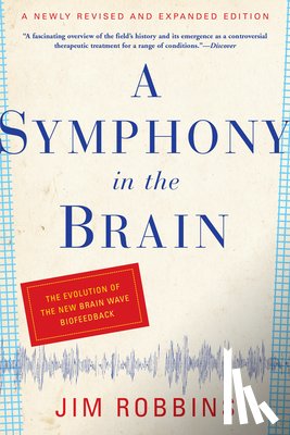 Robbins, Jim - A Symphony in the Brain: The Evolution of the New Brain Wave Biofeedback