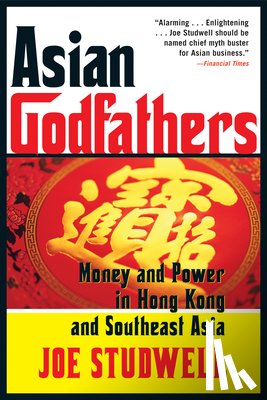 Studwell, Joe - Asian Godfathers: Money and Power in Hong Kong and Southeast Asia