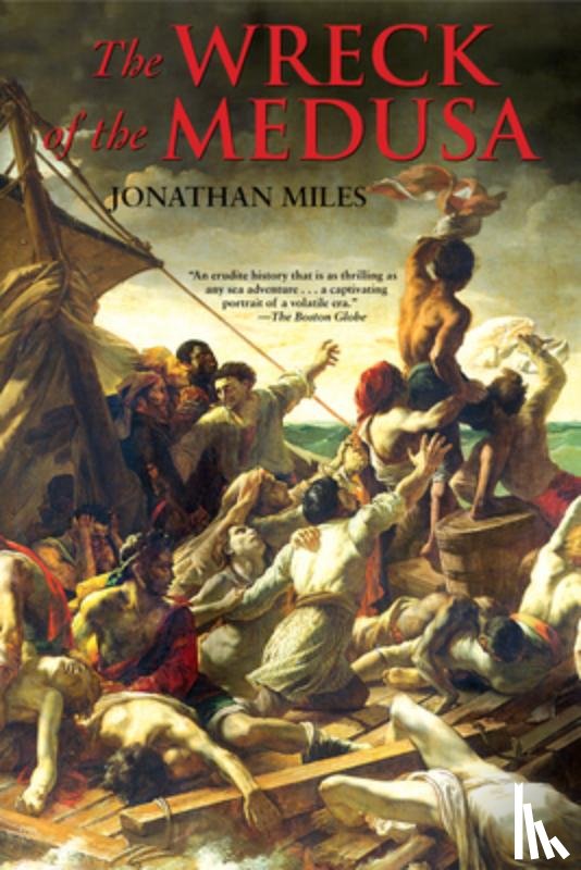 Miles, Jonathan - The Wreck of the Medusa: The Most Famous Sea Disaster of the Nineteenth Century