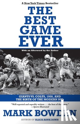 Bowden, Mark - The Best Game Ever: Giants vs. Colts, 1958, and the Birth of the Modern NFL