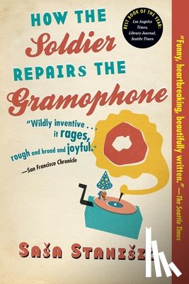 Stanisic, Sasa, Bell, Anthea - Stanisic, S: How the Soldier Repairs the Gramophone