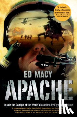 Macy, Ed - Apache: Inside the Cockpit of the World's Most Deadly Fighting Machine